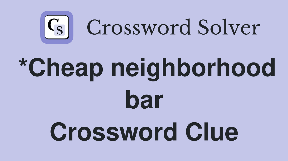 *Cheap neighborhood bar Crossword Clue