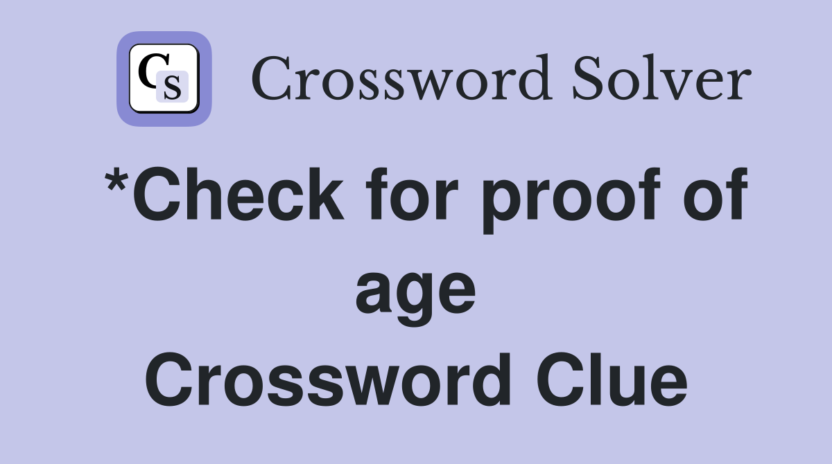 *Check for proof of age Crossword Clue