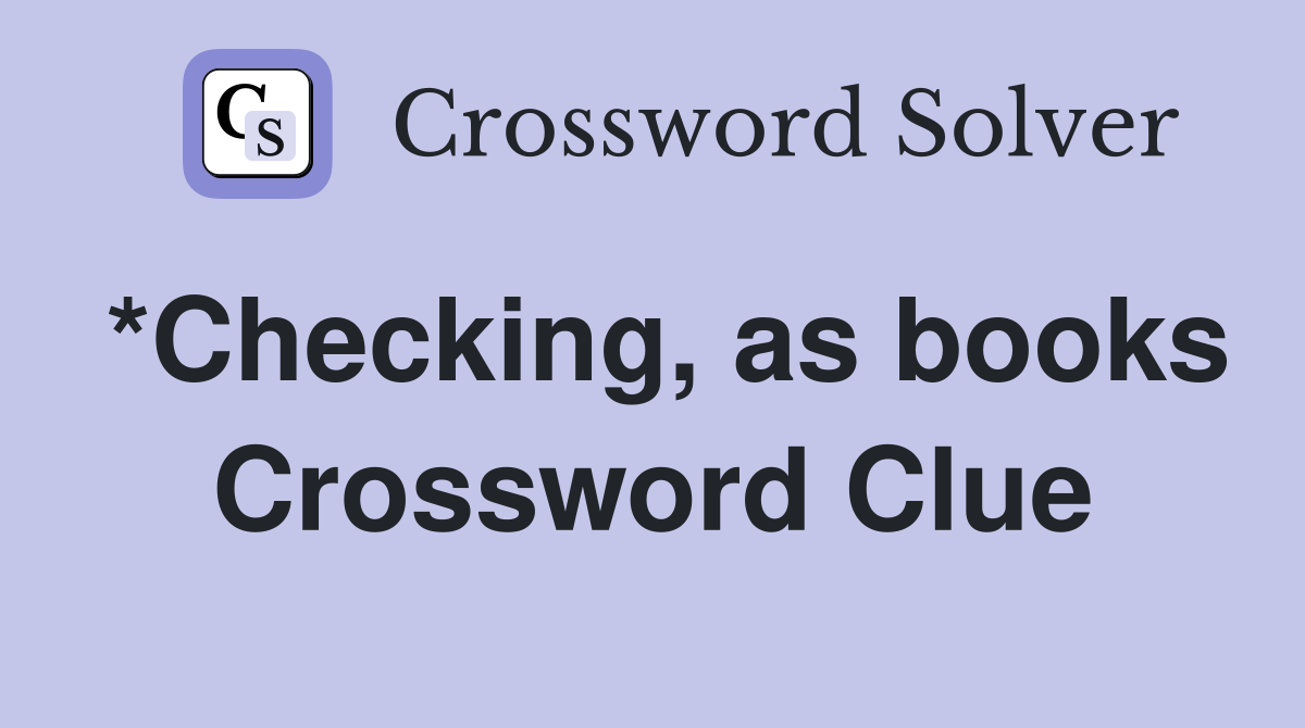 *Checking, as books Crossword Clue