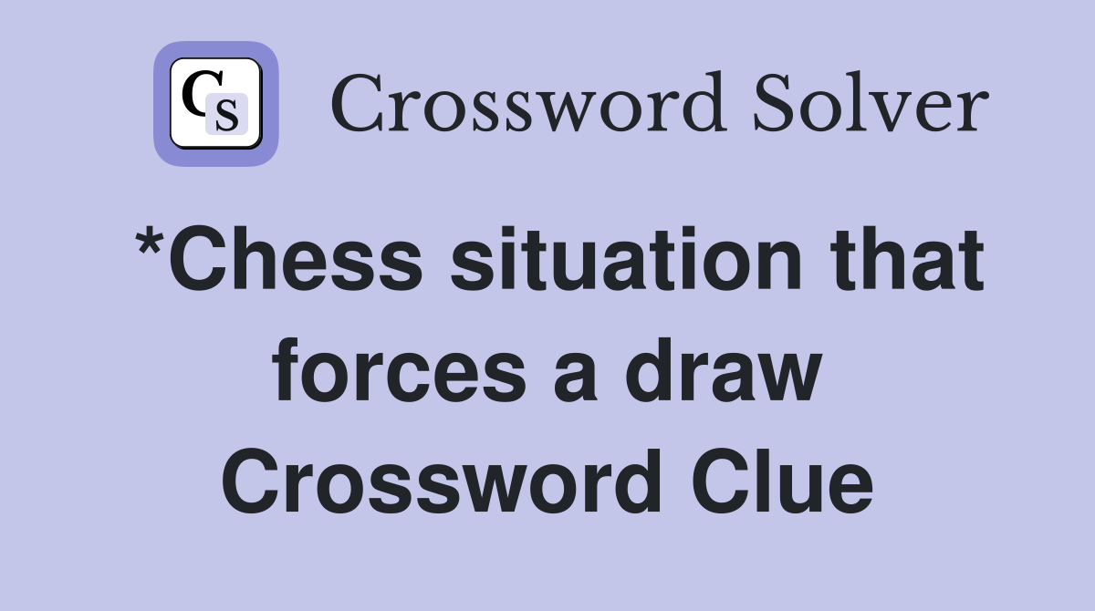 *Chess situation that forces a draw Crossword Clue