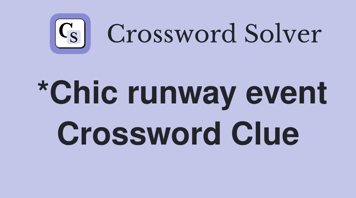 *Chic runway event Crossword Clue