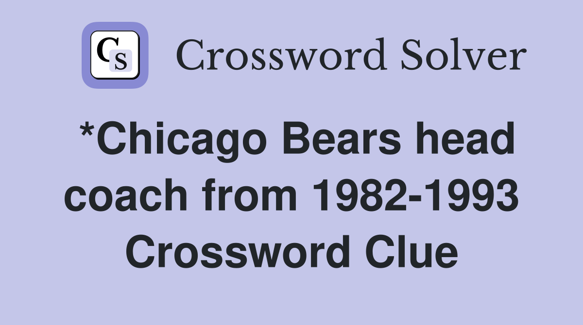 *Chicago Bears head coach from 1982-1993 Crossword Clue