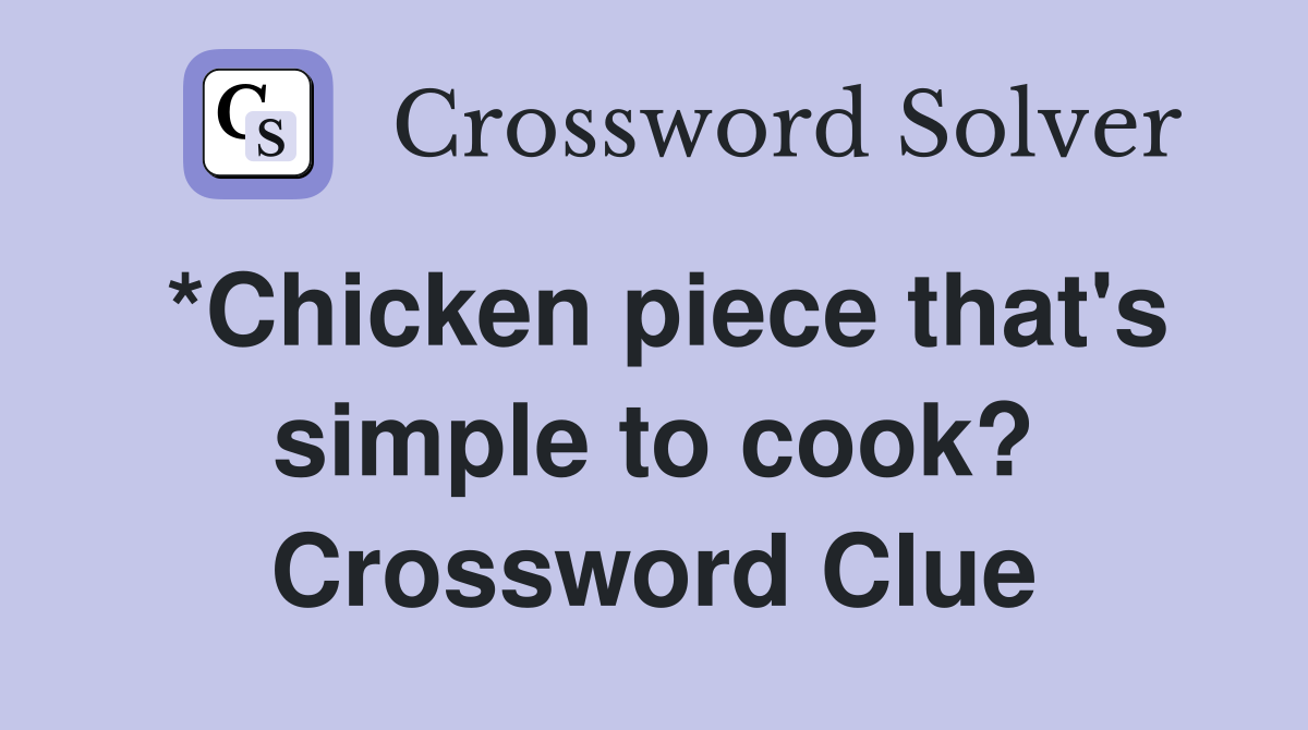 *Chicken piece that's simple to cook? Crossword Clue