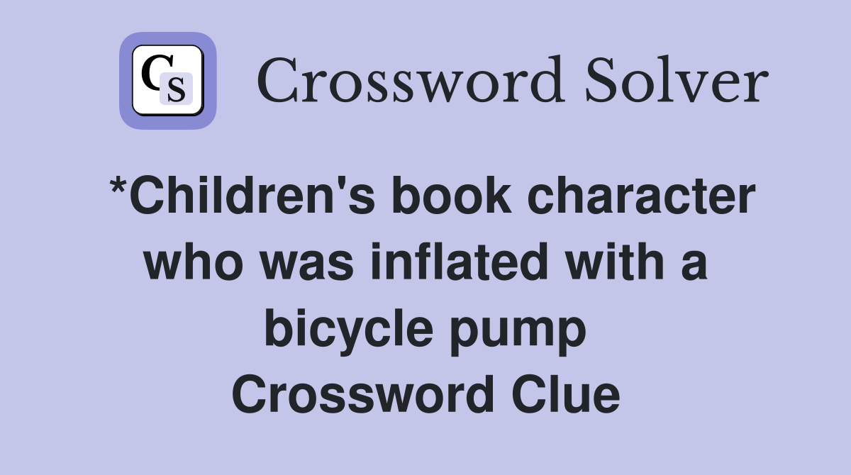 *Children's book character who was inflated with a bicycle pump Crossword Clue