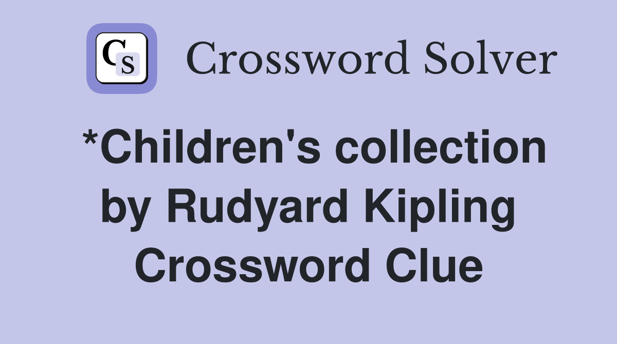 *Children's collection by Rudyard Kipling Crossword Clue