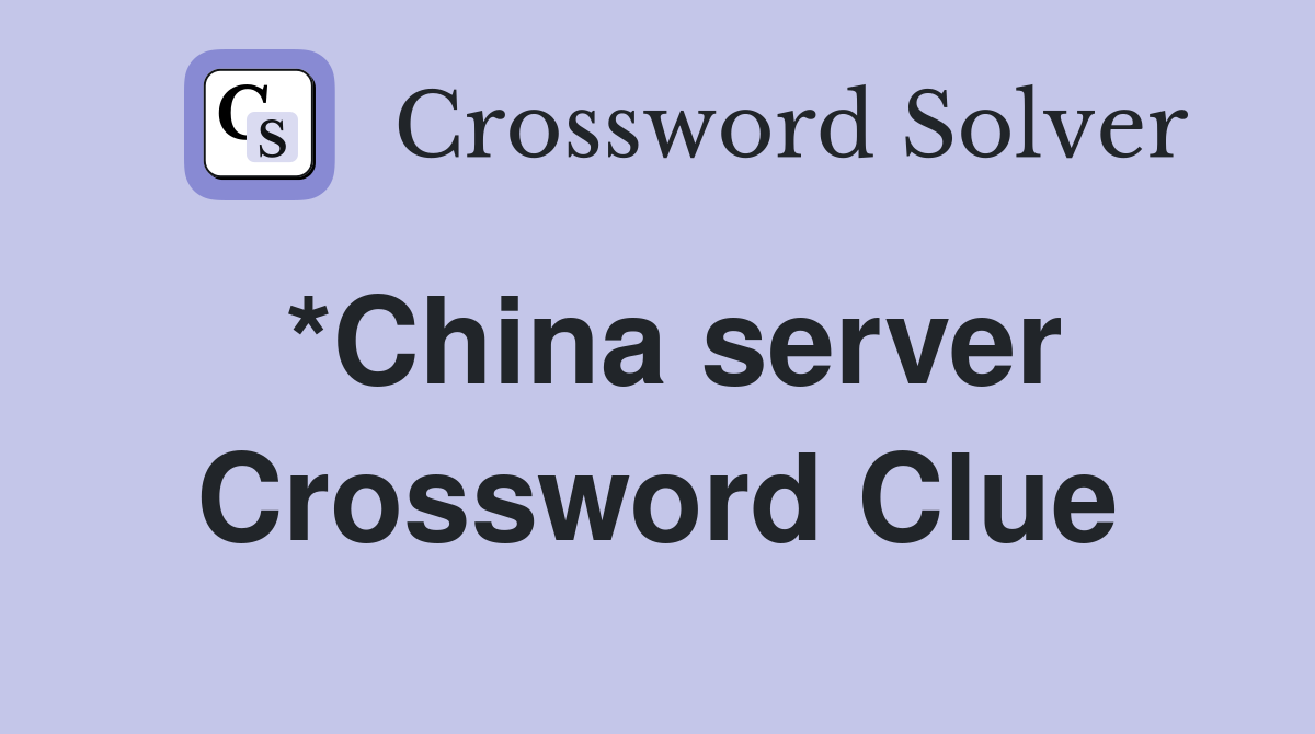 *China server Crossword Clue