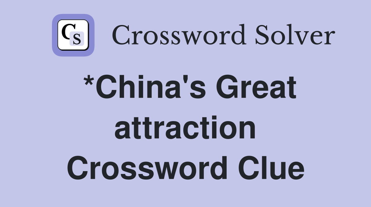*China's Great attraction Crossword Clue