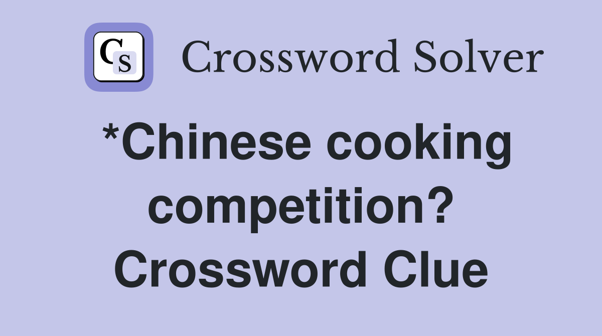 *Chinese cooking competition? Crossword Clue