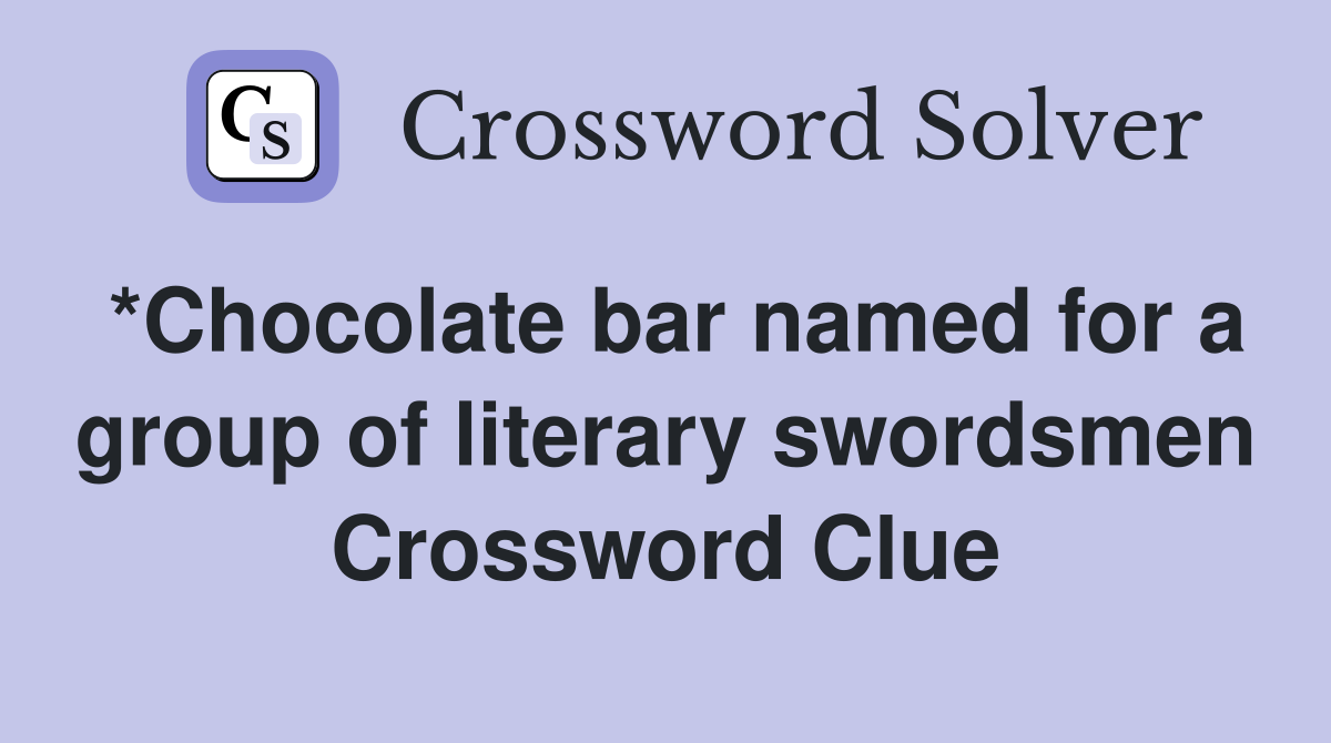 *Chocolate bar named for a group of literary swordsmen Crossword Clue
