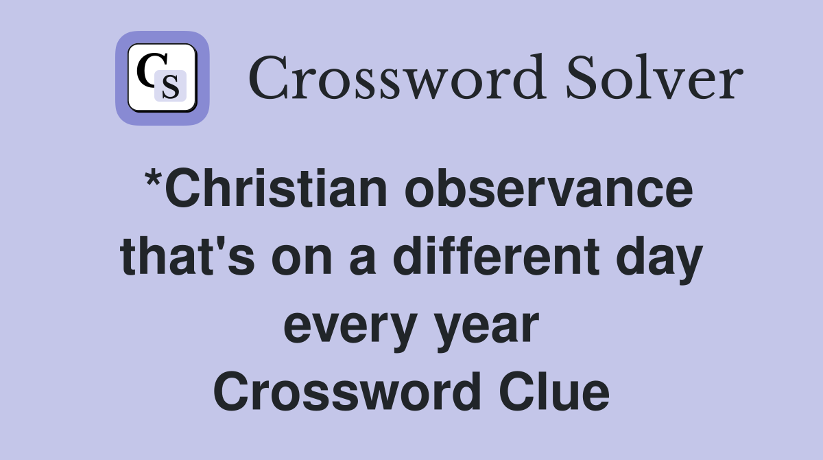 *Christian observance that's on a different day every year Crossword Clue