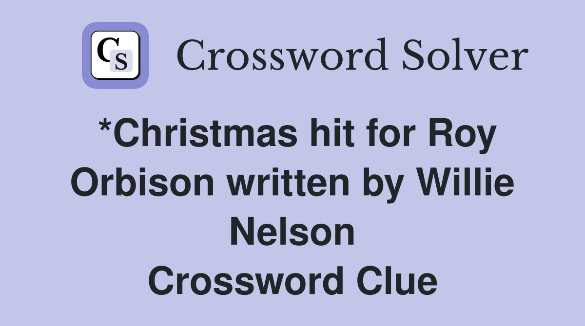 *Christmas hit for Roy Orbison written by Willie Nelson Crossword Clue