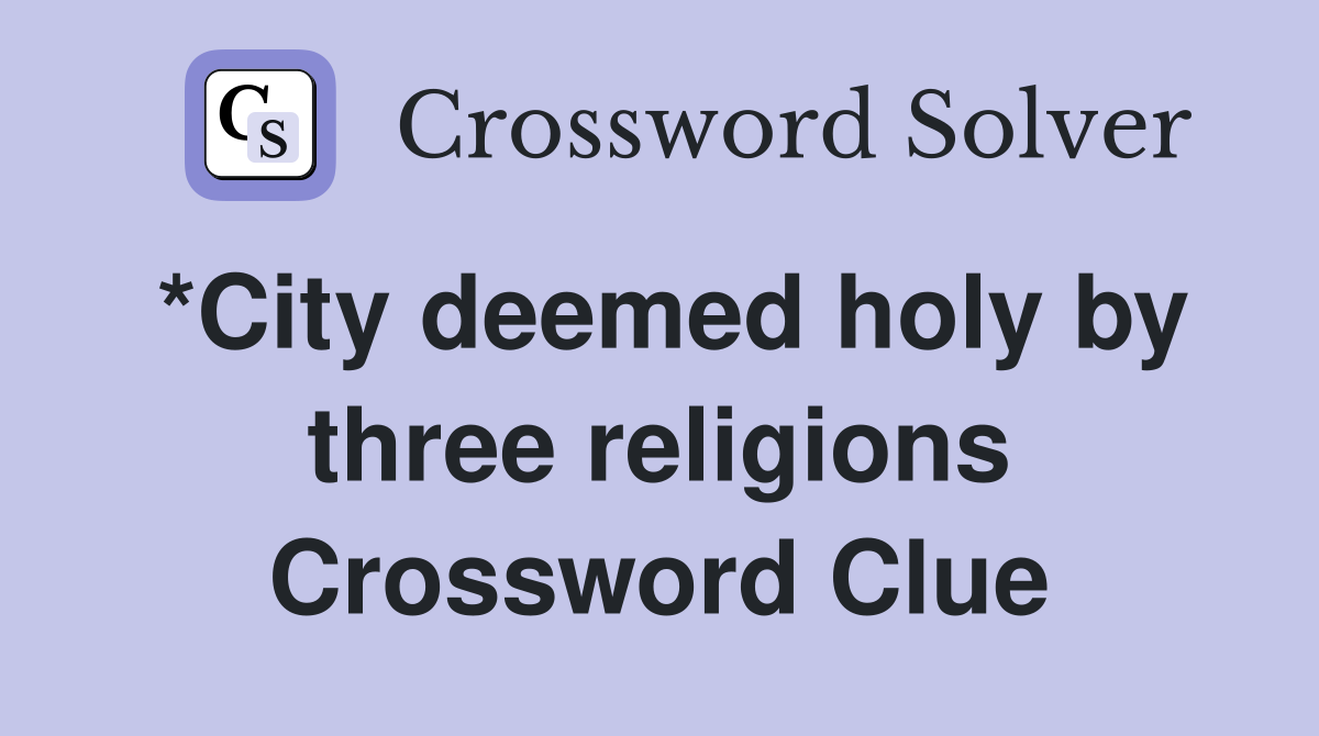 *City deemed holy by three religions Crossword Clue