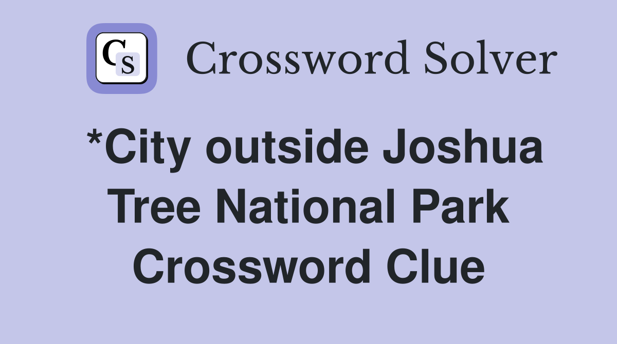 *City outside Joshua Tree National Park Crossword Clue