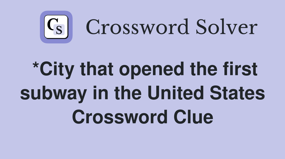 *City that opened the first subway in the United States Crossword Clue