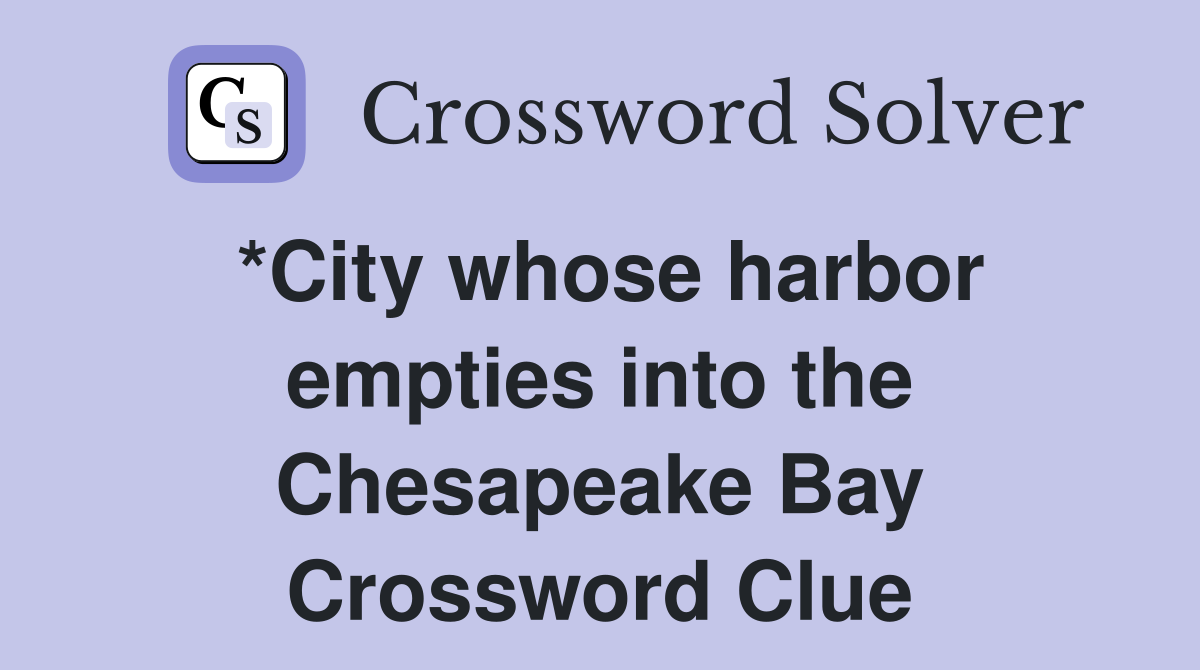*City whose harbor empties into the Chesapeake Bay Crossword Clue