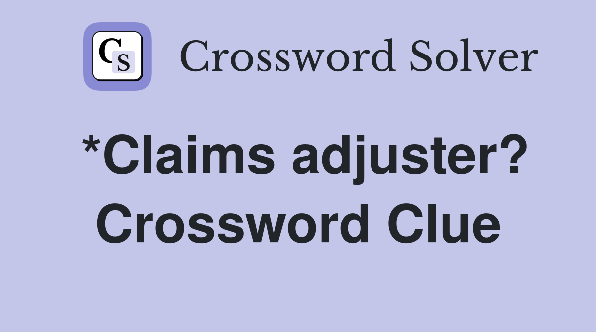 *Claims adjuster? Crossword Clue