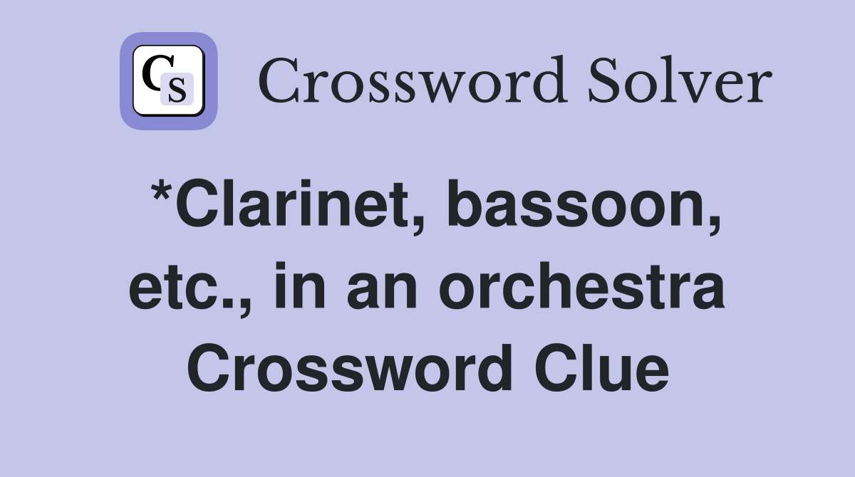 *Clarinet, bassoon, etc., in an orchestra Crossword Clue