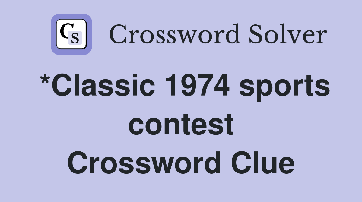 *Classic 1974 sports contest Crossword Clue