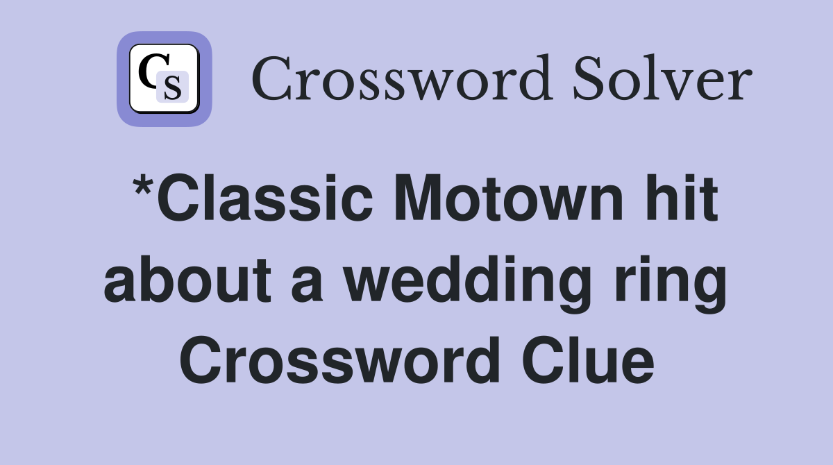 *Classic Motown hit about a wedding ring Crossword Clue