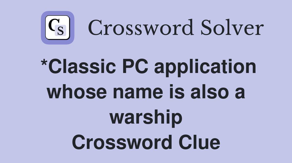 *Classic PC application whose name is also a warship Crossword Clue