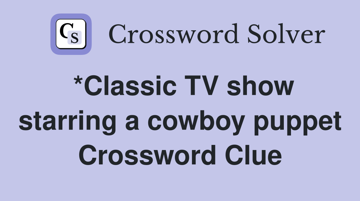 *Classic TV show starring a cowboy puppet Crossword Clue
