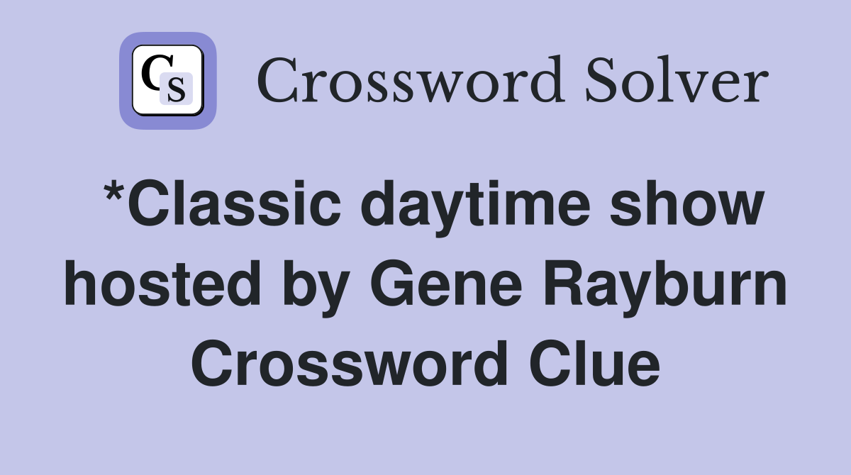 *Classic daytime show hosted by Gene Rayburn Crossword Clue