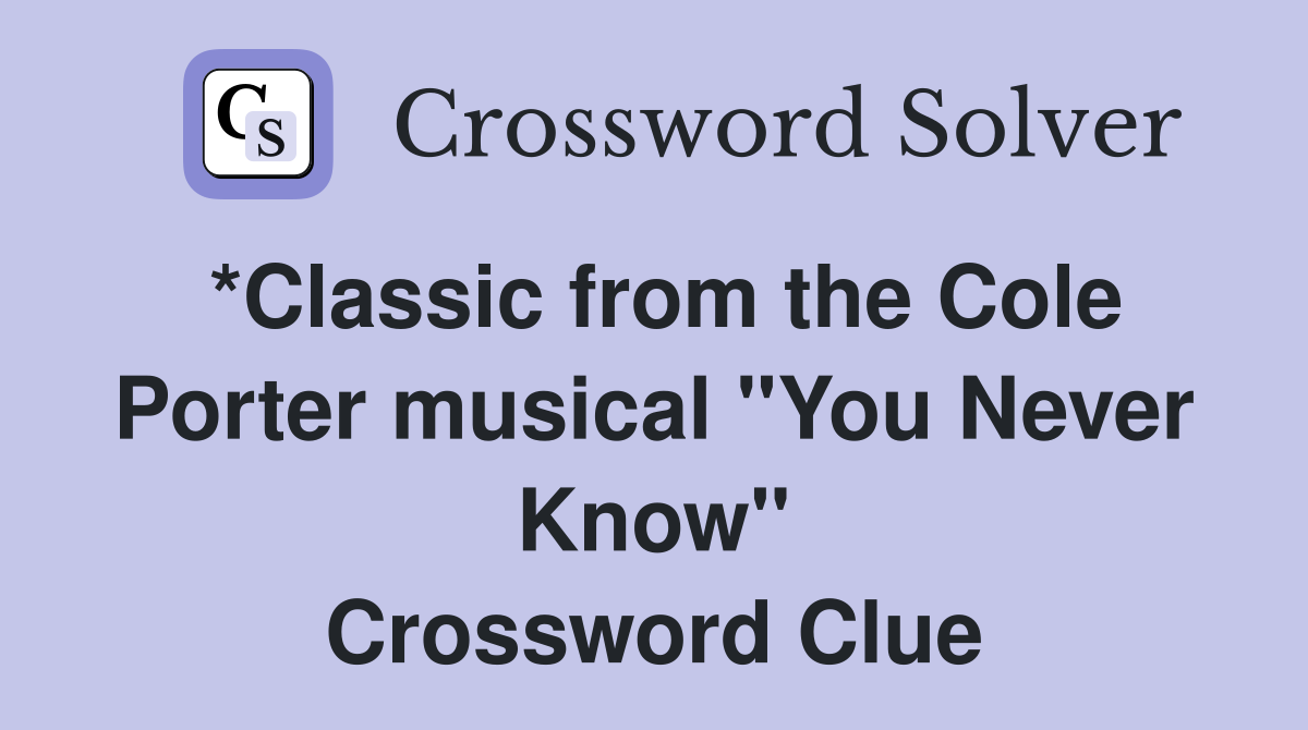 *Classic from the Cole Porter musical "You Never Know" Crossword Clue