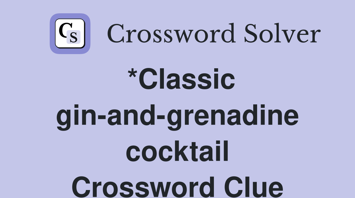 *Classic gin-and-grenadine cocktail Crossword Clue