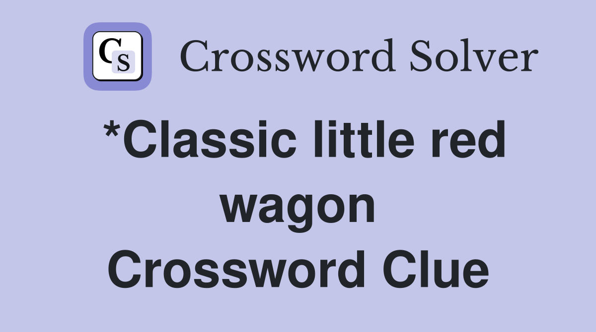 *Classic little red wagon Crossword Clue