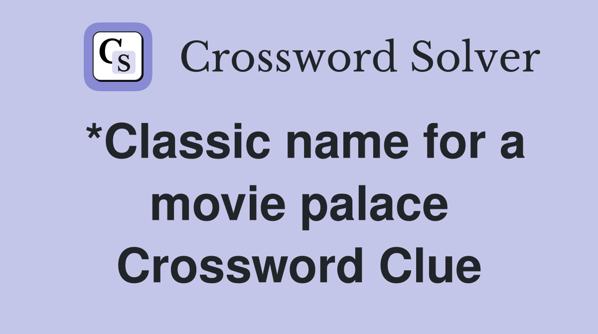 *Classic name for a movie palace Crossword Clue