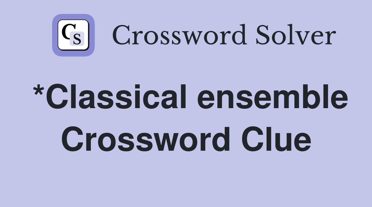 *Classical ensemble Crossword Clue
