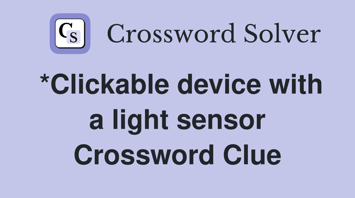 *Clickable device with a light sensor Crossword Clue