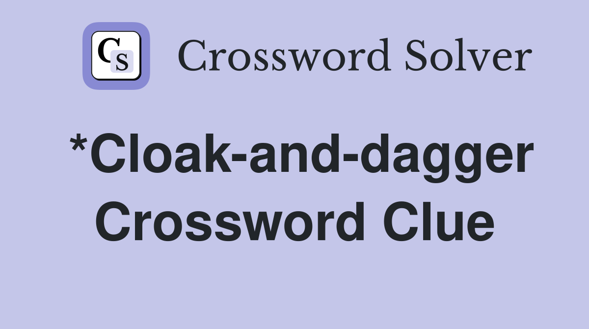 *Cloak-and-dagger Crossword Clue