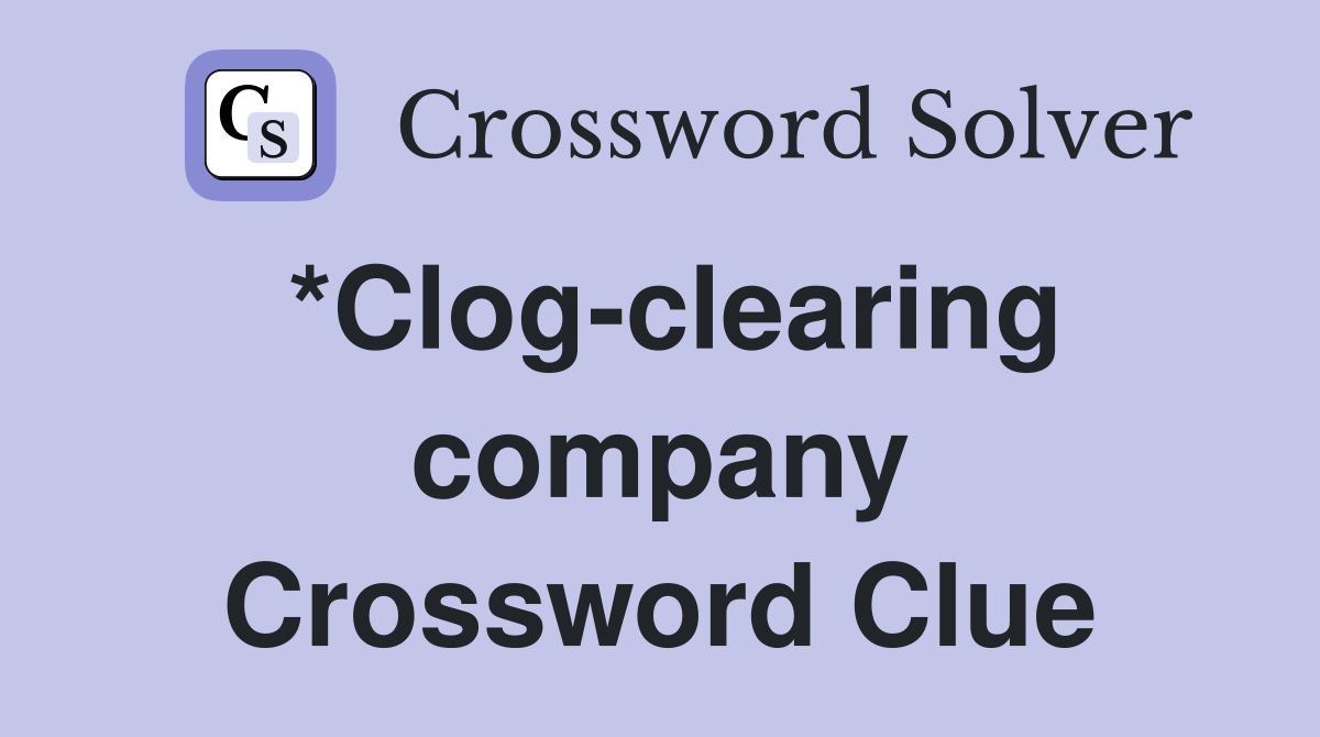 *Clog-clearing company Crossword Clue