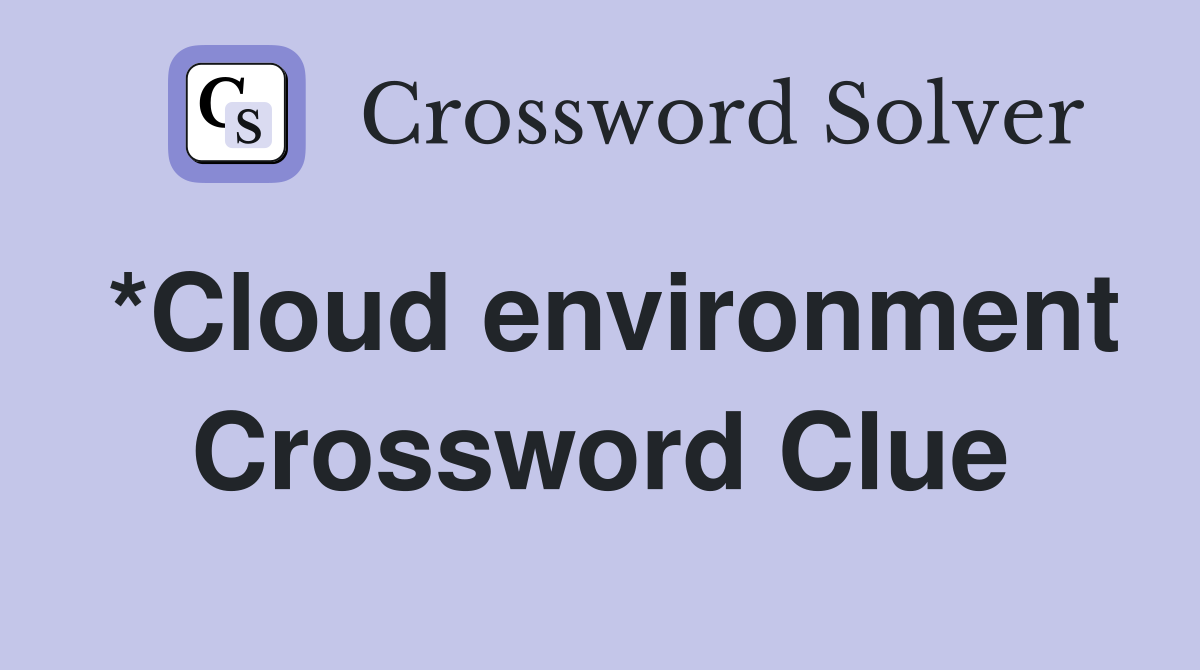 *Cloud environment Crossword Clue