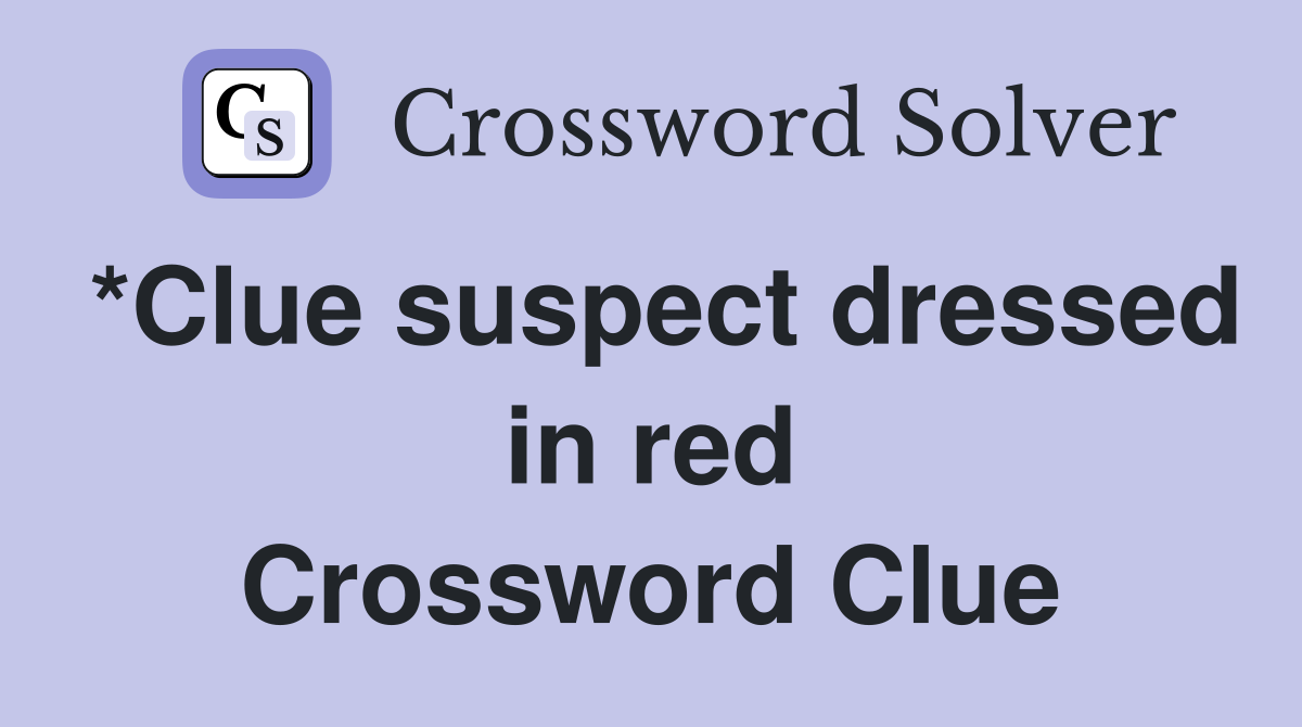 *Clue suspect dressed in red Crossword Clue