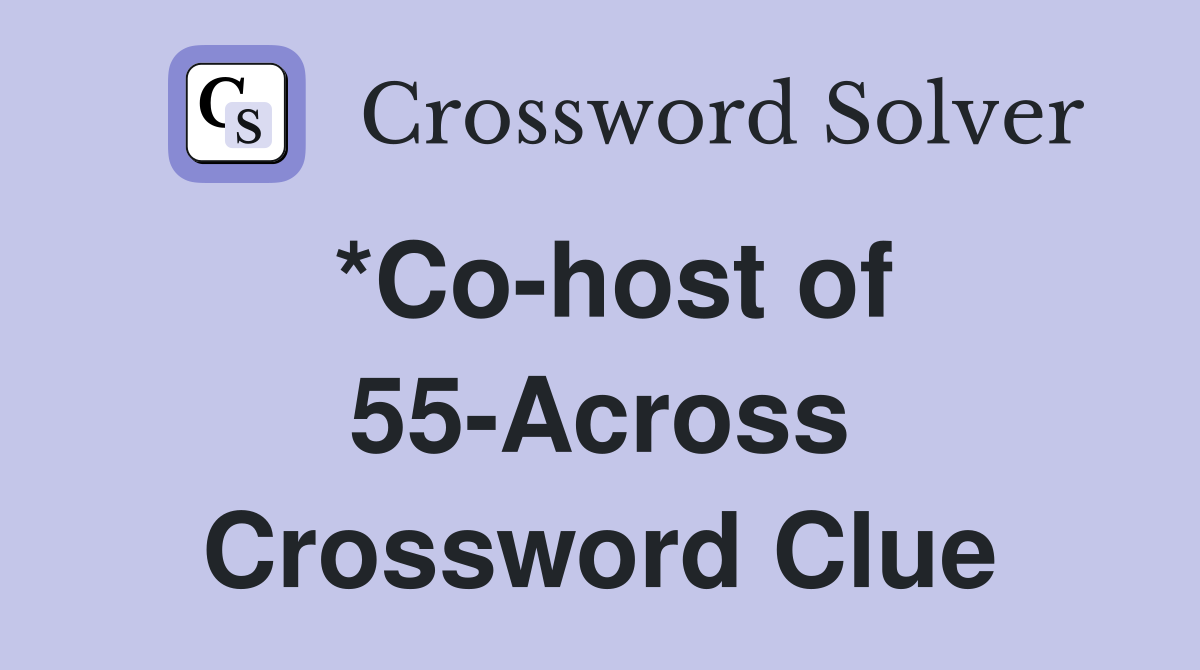 *Co-host of 55-Across Crossword Clue