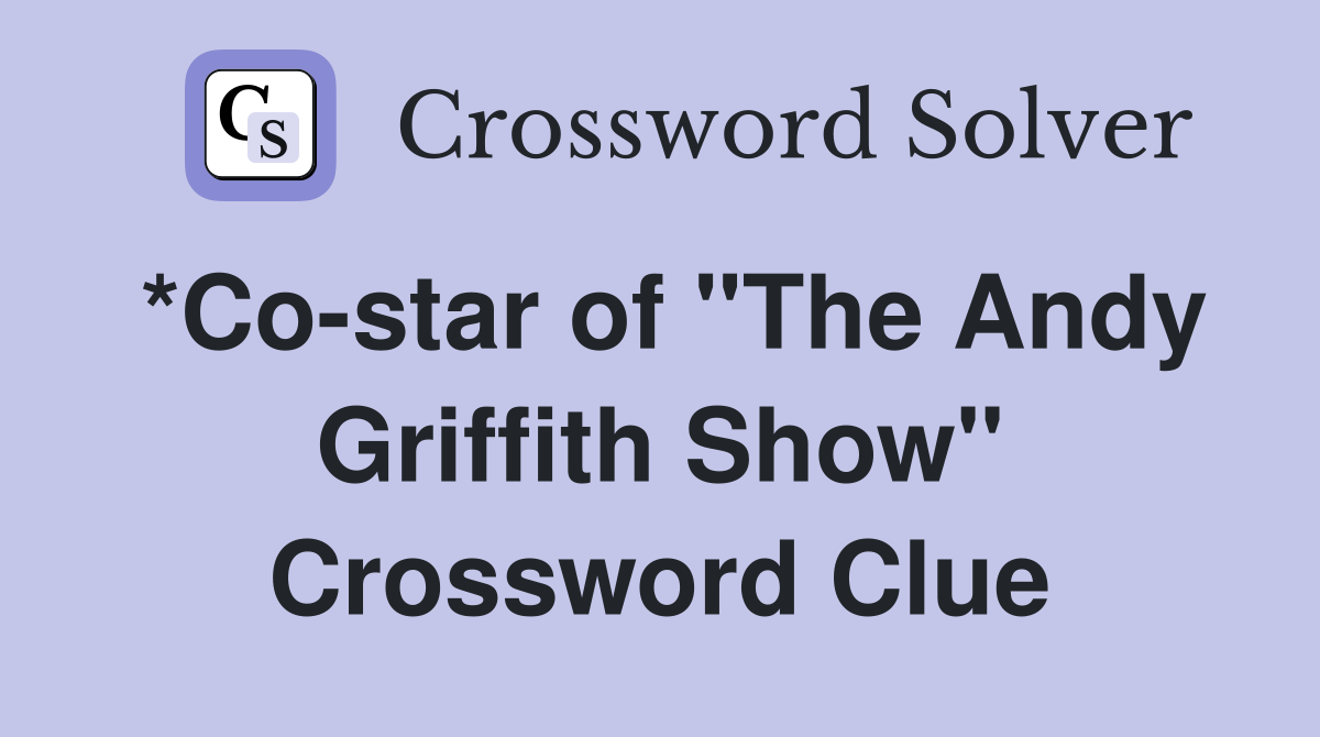 *Co-star of "The Andy Griffith Show" Crossword Clue