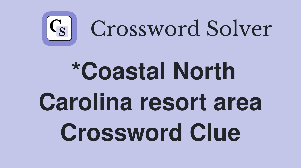 *Coastal North Carolina resort area Crossword Clue