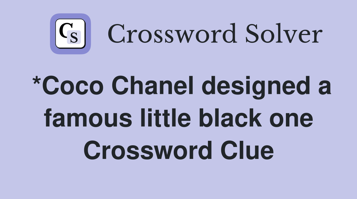 *Coco Chanel designed a famous little black one Crossword Clue