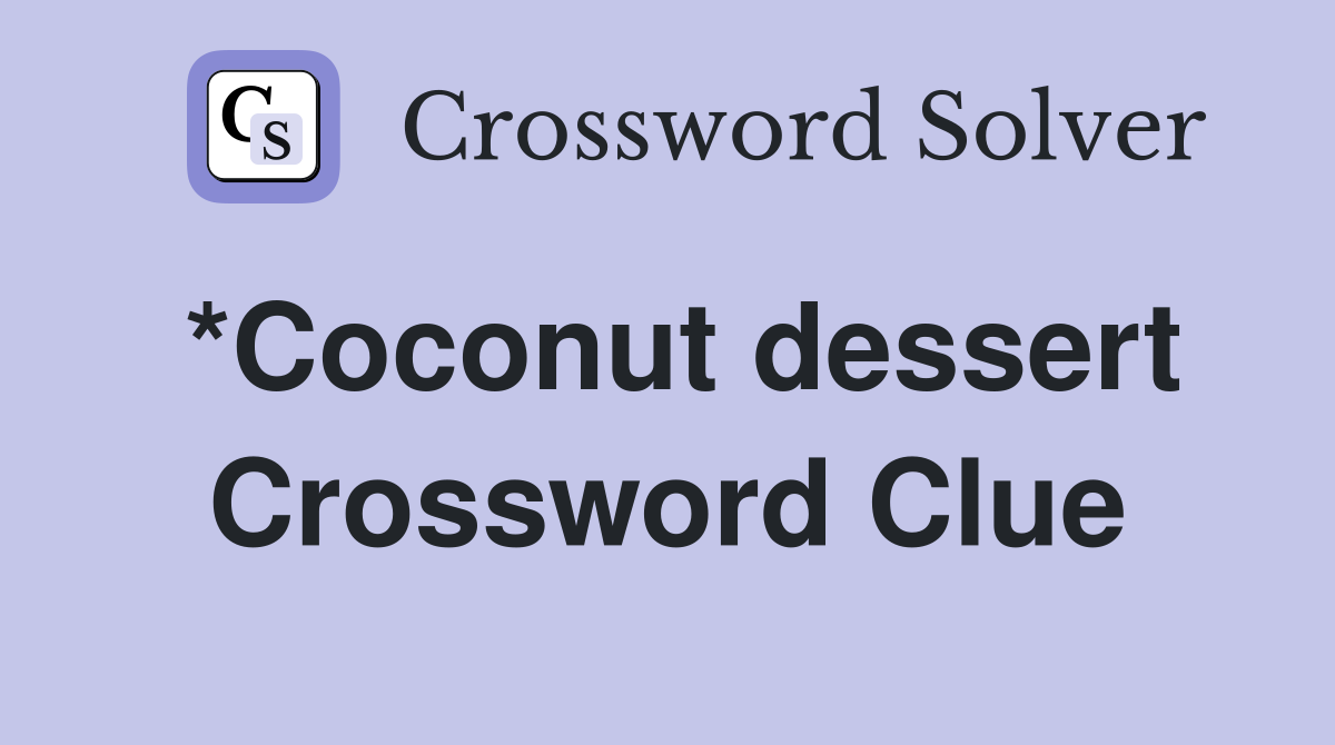 *Coconut dessert Crossword Clue