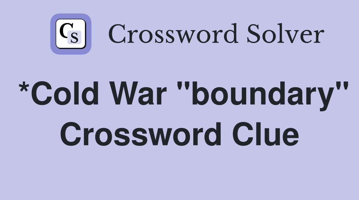 *Cold War "boundary" Crossword Clue