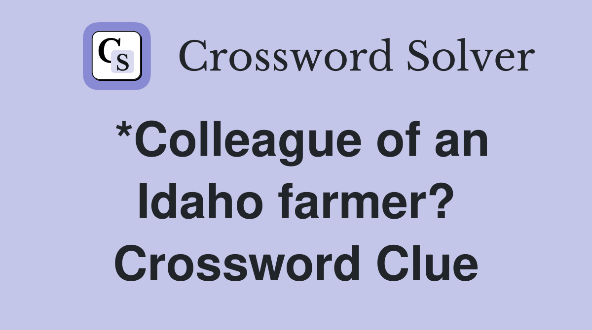 *Colleague of an Idaho farmer? Crossword Clue