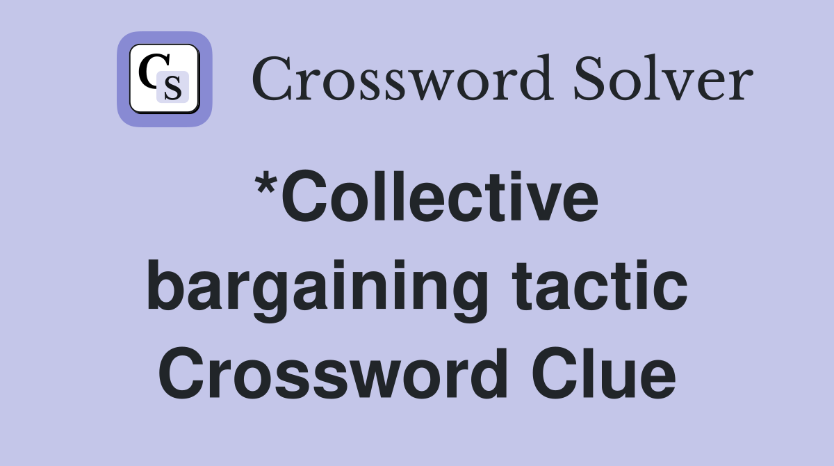 *Collective bargaining tactic Crossword Clue