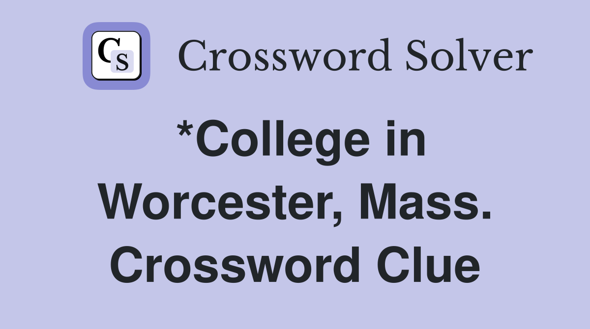 *College in Worcester, Mass. Crossword Clue
