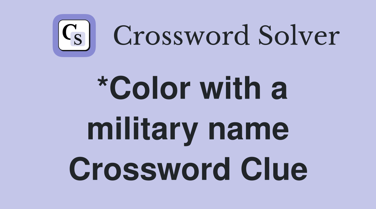 *Color with a military name Crossword Clue
