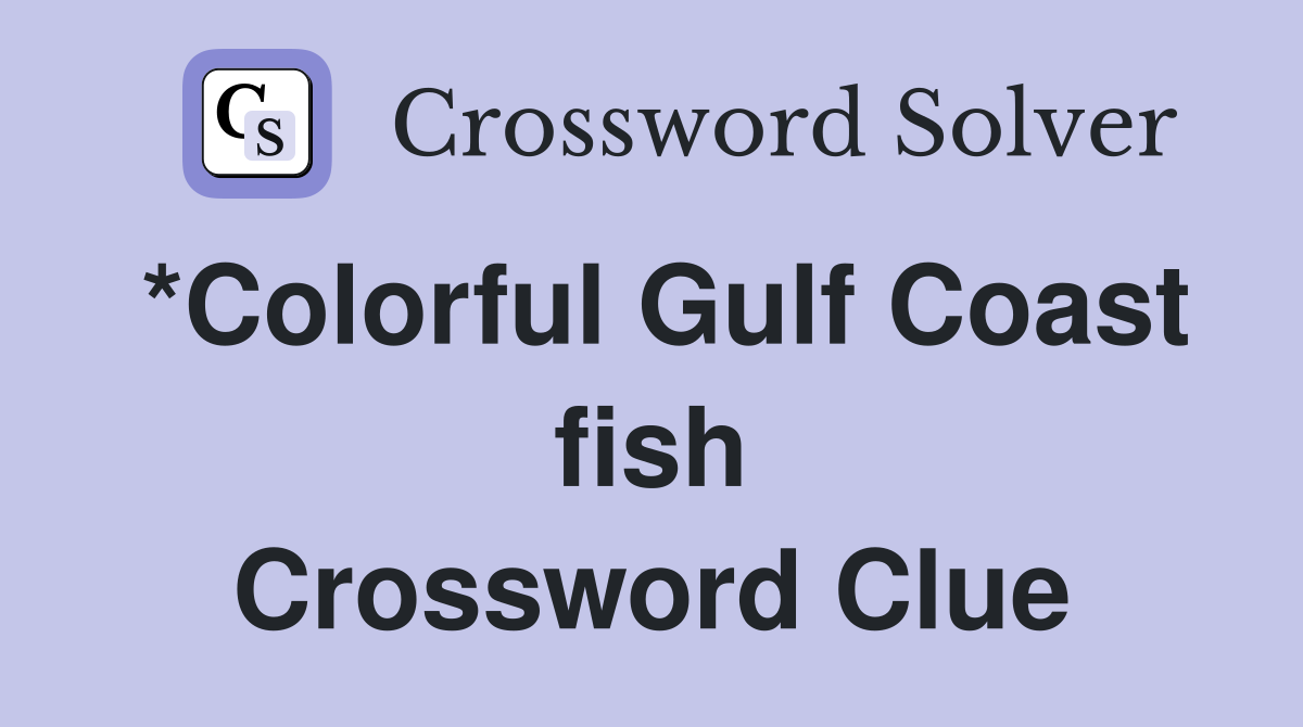 *Colorful Gulf Coast fish Crossword Clue