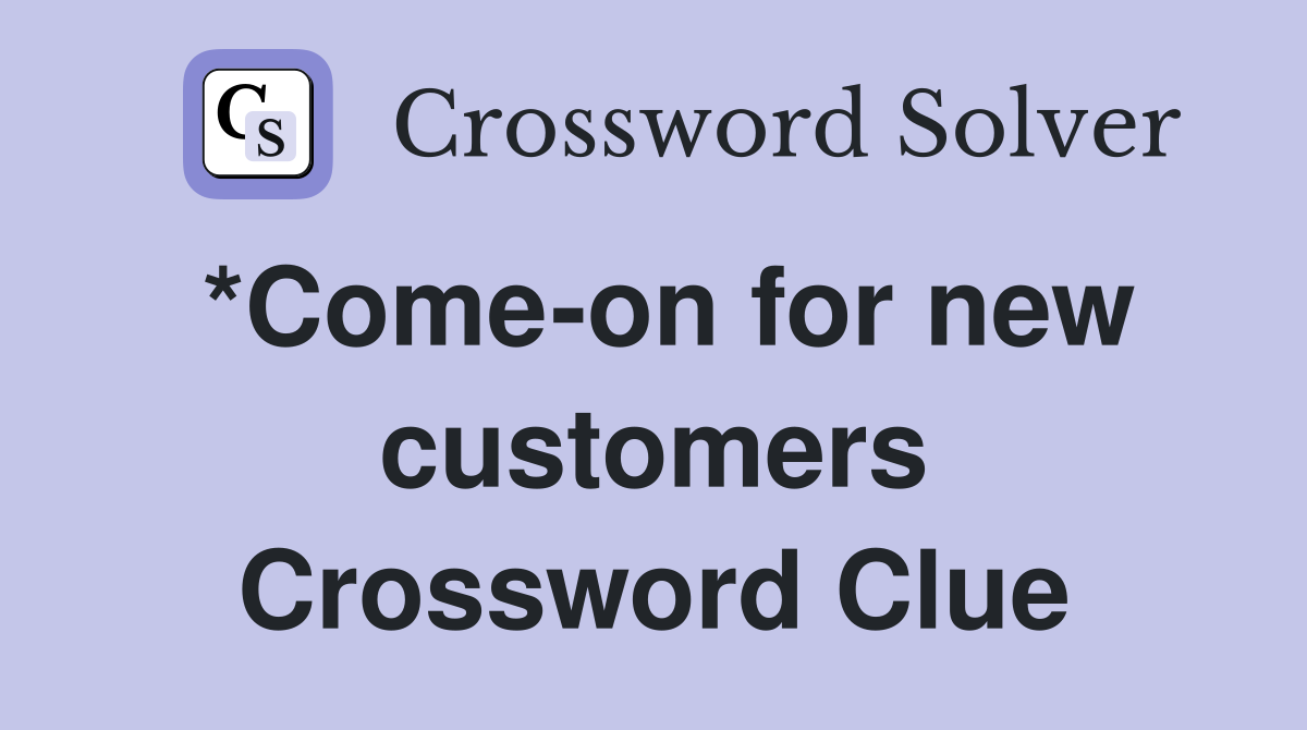 *Come-on for new customers Crossword Clue
