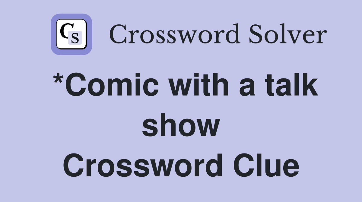 *Comic with a talk show Crossword Clue