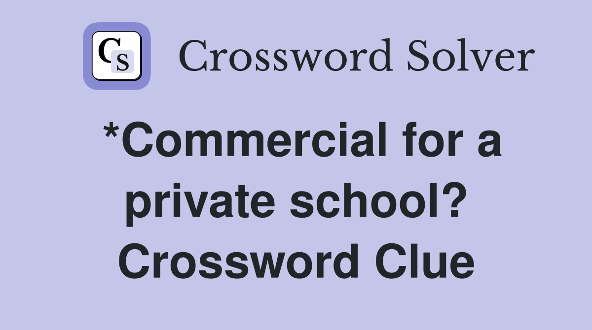 *Commercial for a private school? Crossword Clue